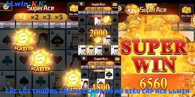 Các lỗi thường gặp khi chơi Nổ hũ siêu cấp Ace LLwin